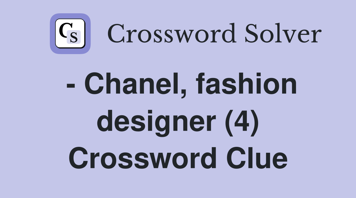  Chanel, fashion designer (4) Crossword Clue Answers Crossword Solver